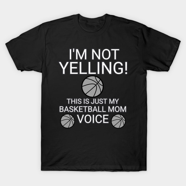 I'm Not Yelling This Is My Basketball Voice - Basketball Player - Sports Athlete - Vector Graphic Art Design - Typographic Text Saying - Kids - Teens - AAU Student T-Shirt by MaystarUniverse